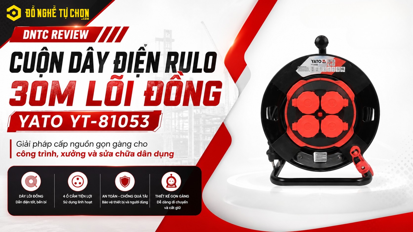 DNTC Review Cuộn Dây Điện Rulo 30m Lõi Đồng Yato YT-81053: Giải pháp cấp nguồn gọn gàng cho công trình, xưởng và sửa chữa dân dụng