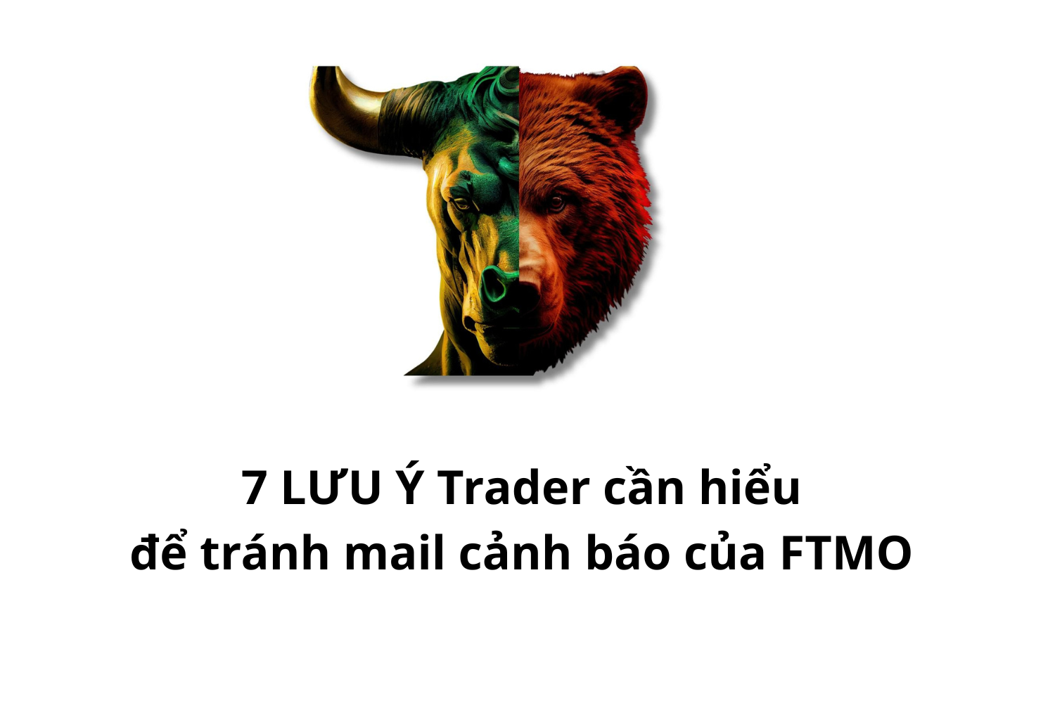 7 LƯU Ý Trader cần hiểu để tránh mail cảnh báo của FTMO