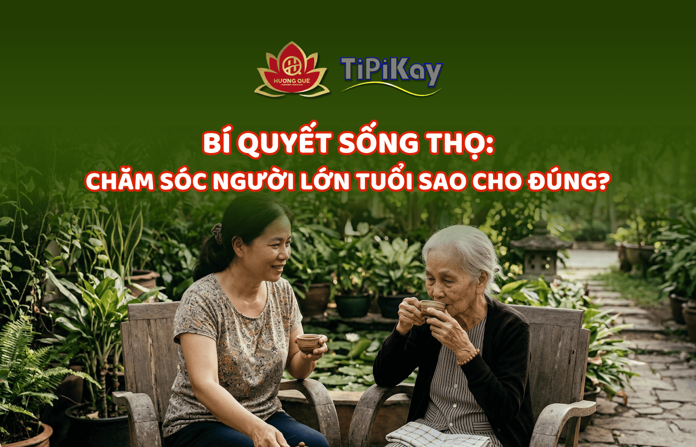 🥗 BÍ QUYẾT SỐNG THỌ: CHĂM SÓC NGƯỜI LỚN TUỔI SAO CHO ĐÚNG?