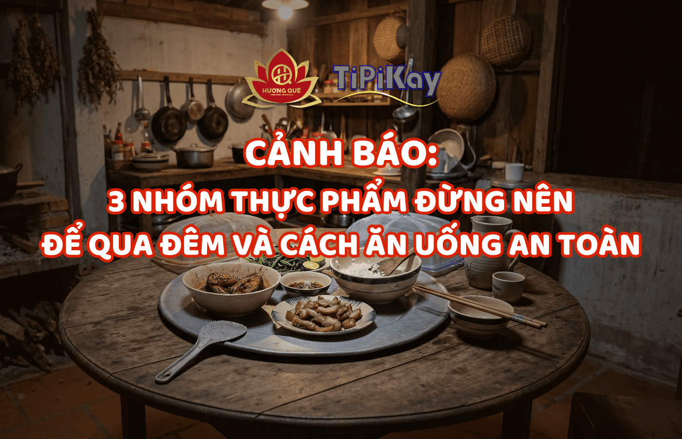 ⚠️ CẢNH BÁO: 3 NHÓM THỰC PHẨM ĐỪNG NÊN ĐỂ QUA ĐÊM VÀ CÁCH ĂN UỐNG AN TOÀN