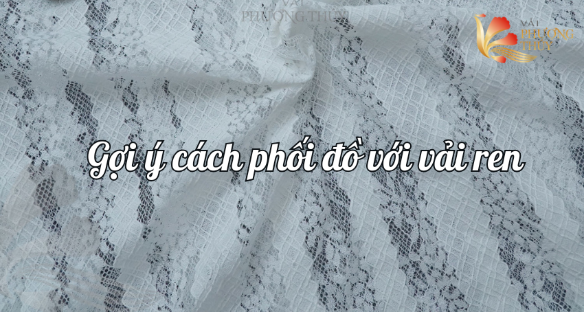 Gợi ý cách phối đồ đẹp với vải ren | Vải ren Phượng Thúy