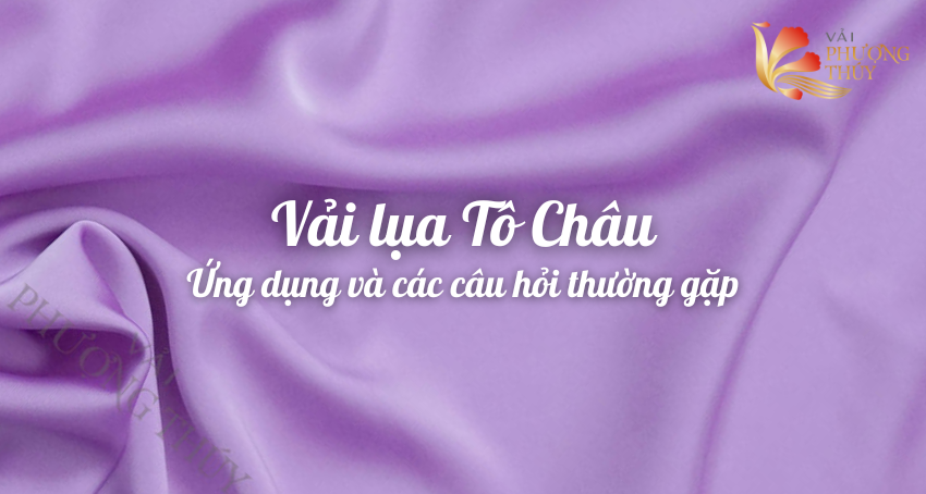 Vải Lụa Tô Châu là gì? Đặc điểm và những câu hỏi thường gặp về Lụa Tô Châu