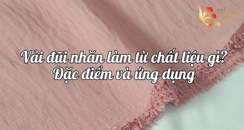 Vải đũi nhăn làm từ chất liệu gì? Đặc điểm và ứng dụng