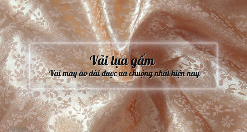 Vải Lụa Gấm may áo dài - Vải may áo dài được ưa chuộng nhất hiện nay