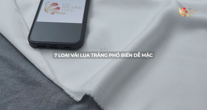 7 loại vải lụa trắng phổ biến dễ mặc