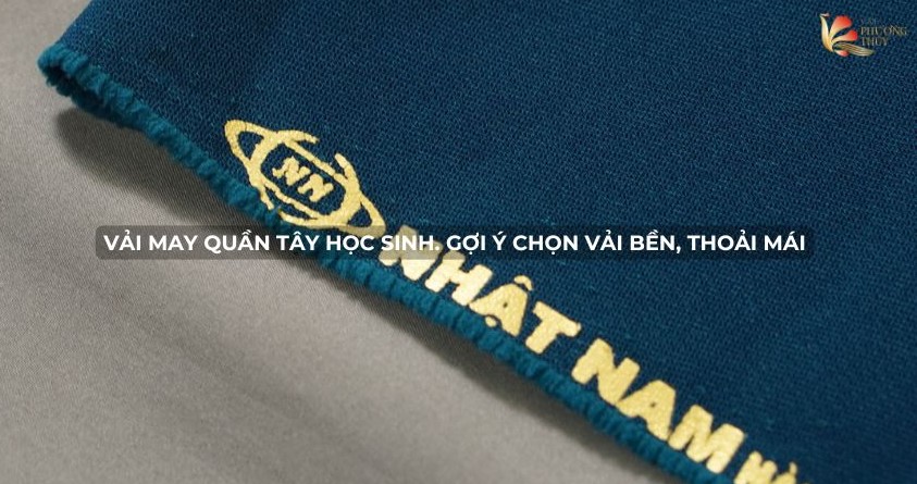 Vải may quần tây học sinh. Gợi ý chọn vải bền, thoải mái
