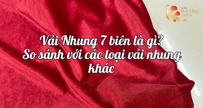 Vải nhung 7 biên là gì? Ưu điểm so với các loại vải nhung khác