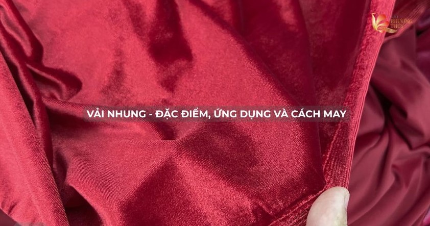 Vải nhung - Đặc điểm, ứng dụng và cách may