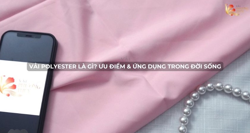 Vải polyester là gì? Ưu điểm & ứng dụng trong đời sống