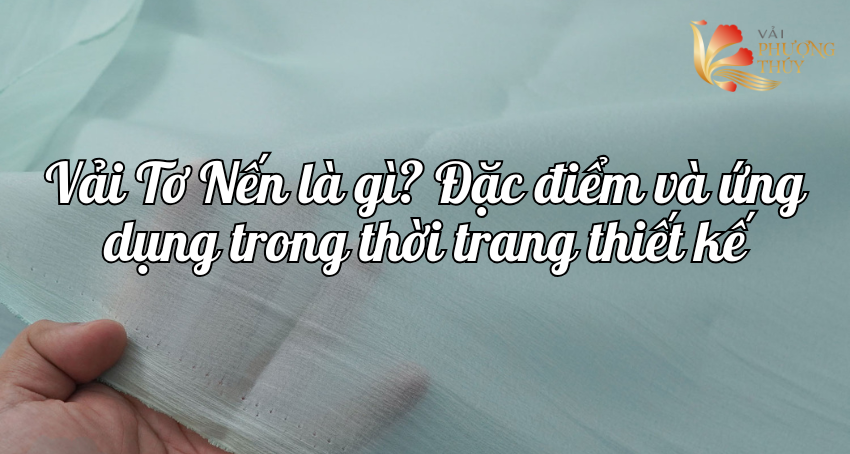 Vải tơ nến là gì? Đặc điểm và ứng dụng trong thời trang thiết kế