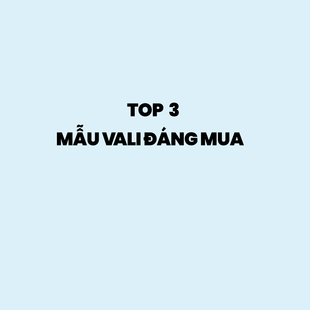 TOP 3 MẪU VALI HOT NHẤT NĂM - BẠN ĐÃ SỞ HỮU CHƯA?