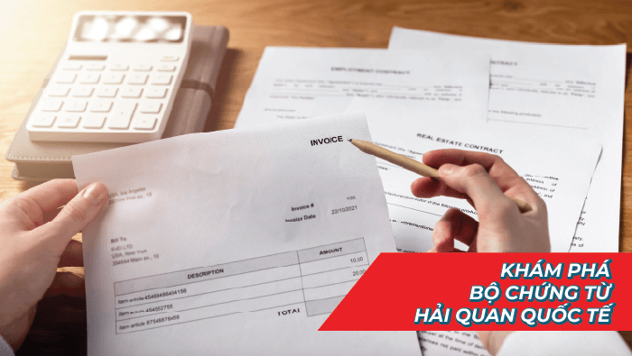Khám phá bộ chứng từ hải quan quốc tế