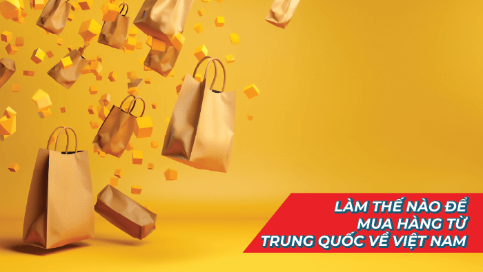 Làm thế nào để mua hàng từ Trung Quốc về Việt Nam