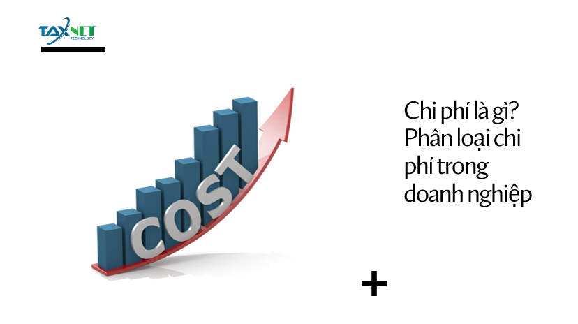 Chi phí là gì? Phân loại chi phí trong doanh nghiệp