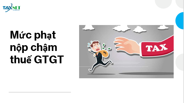 Mức phạt nộp chậm thuế GTGT