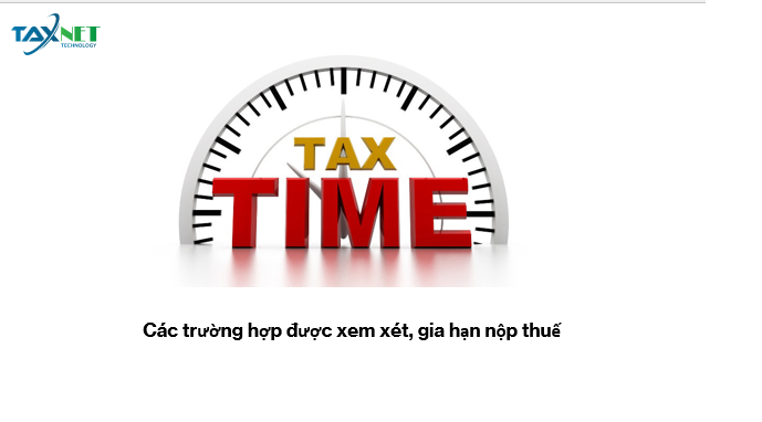 Các trường hợp được xem xét, gia hạn nộp thuế