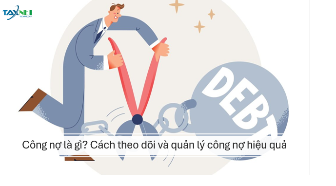 Công nợ là gì? Cách quản lý công nợ hiệu quả