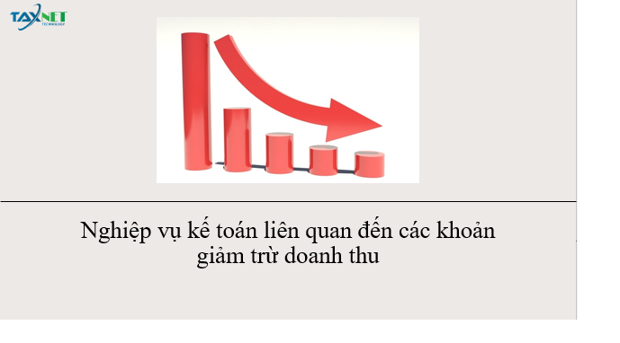 Nghiệp vụ kế toán liên quan đến các khoản giảm trừ doanh thu