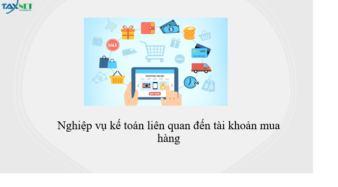 Nghiệp vụ kế toán liên quan đến tài khoản mua hàng