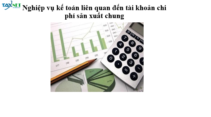 Nghiệp vụ kế toán liên quan đến tài khoản chi phí sản xuất chung