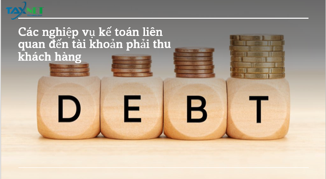 Nghiệp vụ kế toán liên quan đến tài khoản phải thu khách hàng