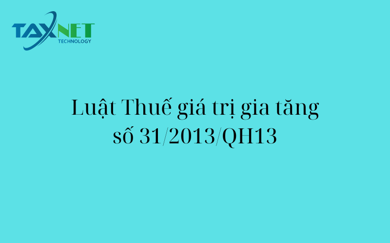 Luật thuế giá trị gia tăng số 31/2013/QH13