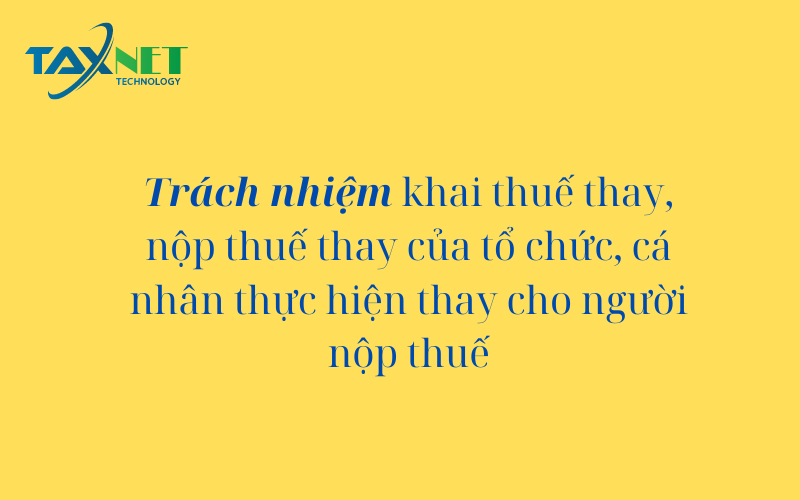 Trách nhiệm khai thuế thay, nộp thuế thay của tổ chức, cá nhân thực hiện thay cho người nộp thuế
