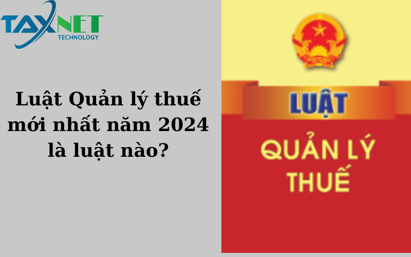 Luật Quản lý thuế mới nhất năm 2024 là luật nào