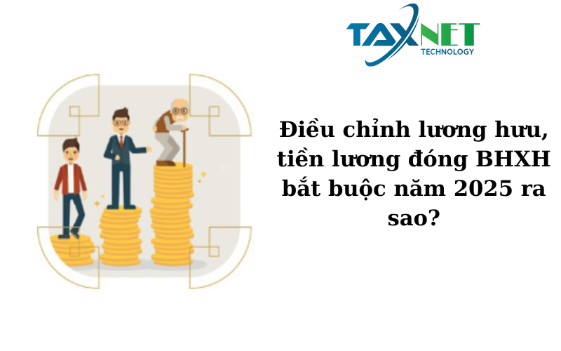 Điều chỉnh lương hưu, tiền lương đóng BHXH bắt buộc năm 2025 ra sao?