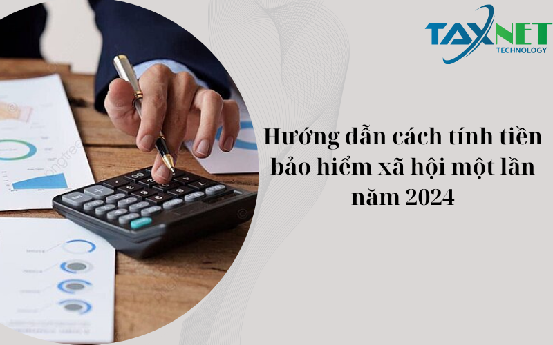 Hướng dẫn cách tính tiền bảo hiểm xã hội một lần năm 2024