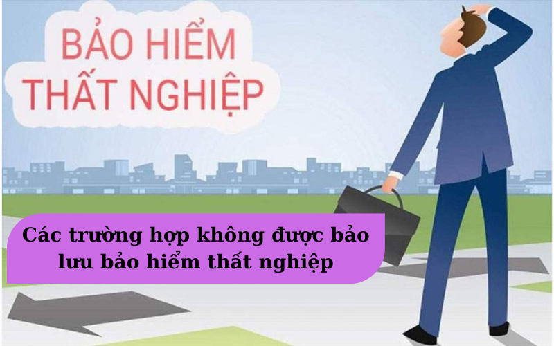 Các trường hợp không được bảo lưu bảo hiểm thất nghiệp