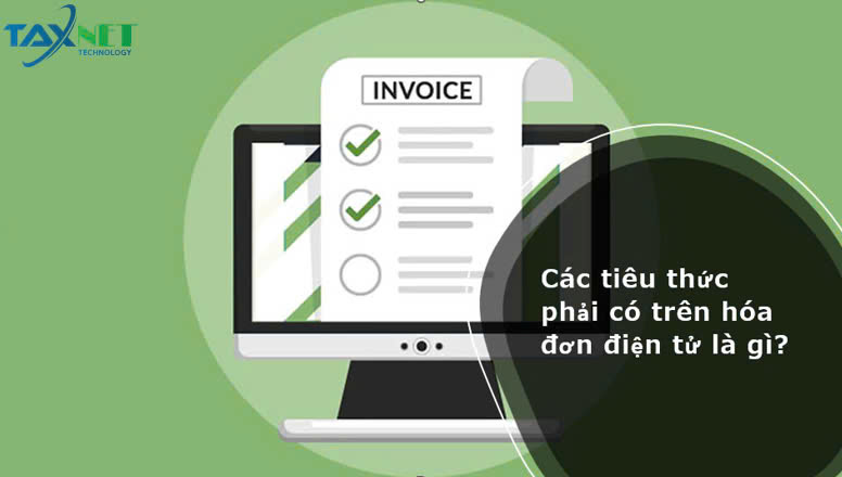 CÁC TIÊU THỨC BẮT BUỘC PHẢI CÓ TRÊN HÓA ĐƠN ĐIỆN TỬ