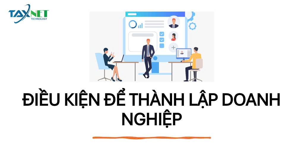 ĐIỀU KIỆN ĐỂ THÀNH LẬP DOANH NGHIỆP