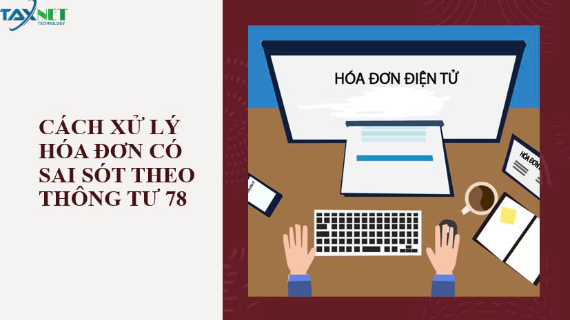 Cách xử lý hóa đơn có sai sót theo thông tư 78