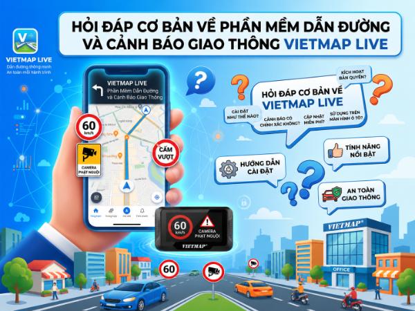 Top 30 Câu Hỏi Đáp Cơ Bản Về Vietmap Live - Phần Mềm Dẫn Đường và Cảnh Báo Giao Thông