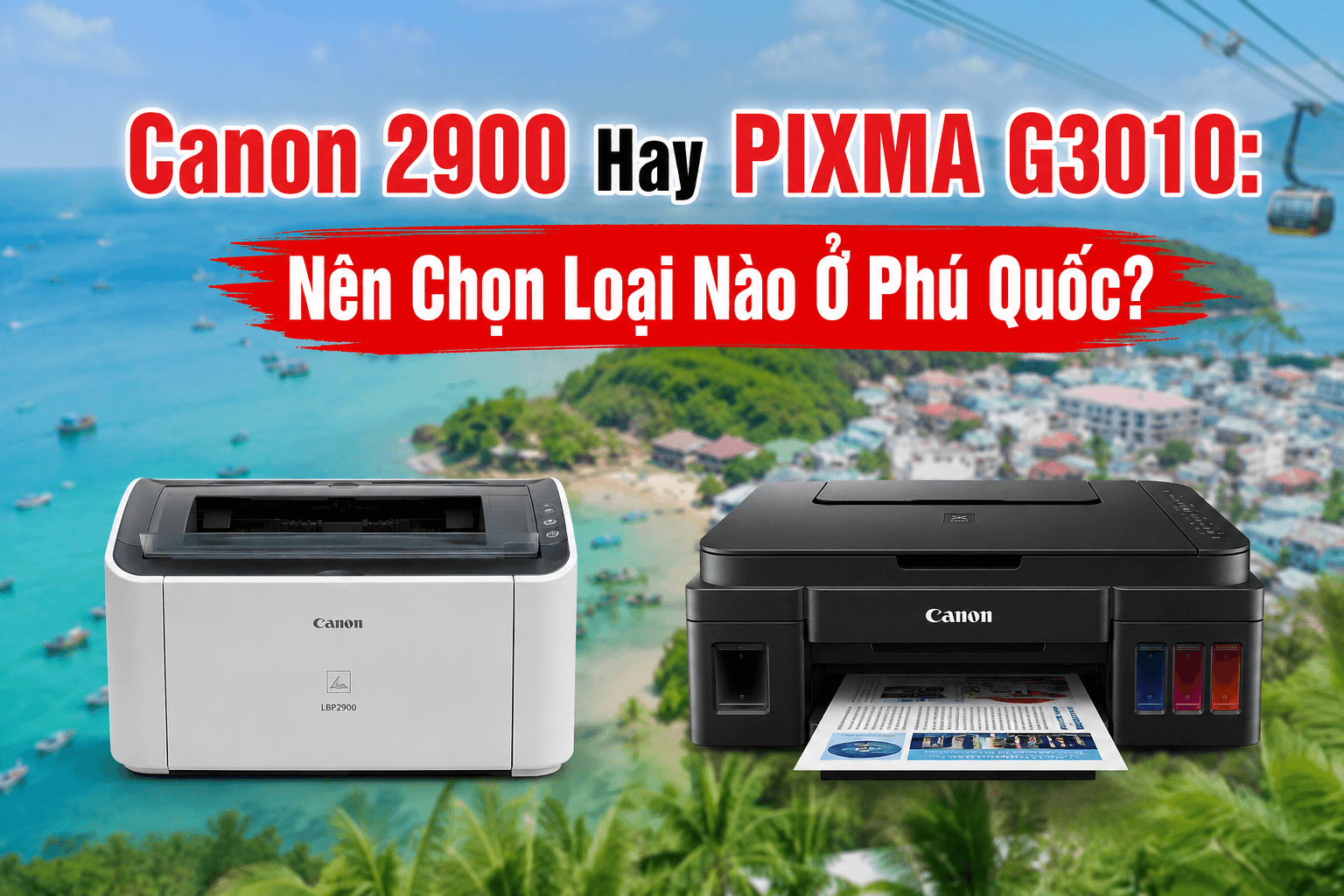 Canon 2900 Hay PIXMA G3010: Nên Chọn Loại Nào Ở Phú Quốc?