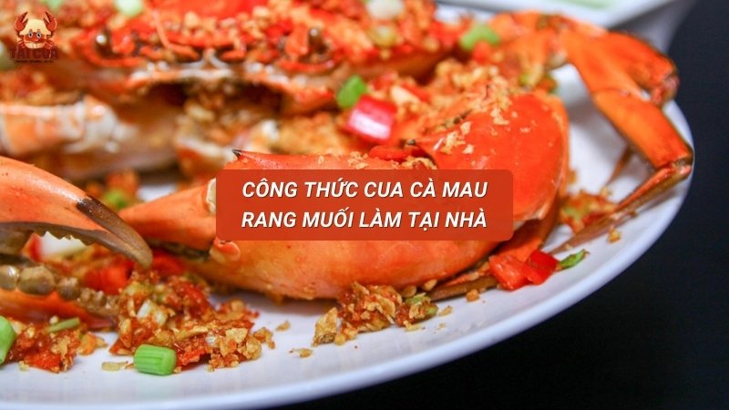 Công thức cua Cà Mau rang muối làm đơn giản tại nhà