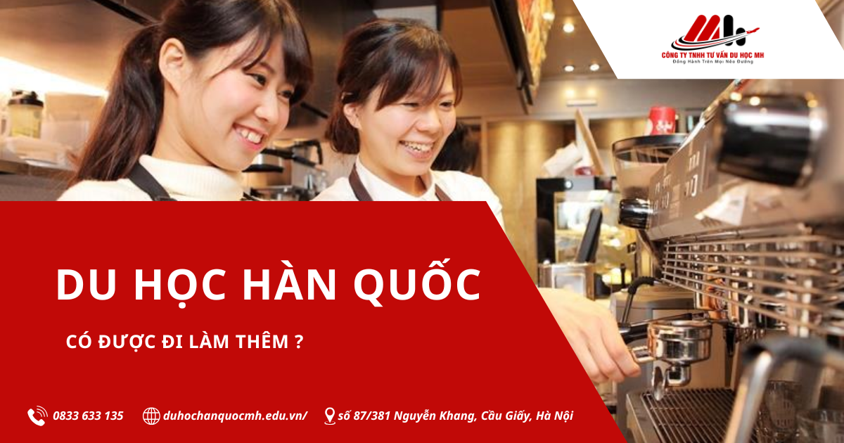 DU HỌC HÀN QUỐC CÓ ĐƯỢC LÀM THÊM? ĐIỀU KIỆN, QUY ĐỊNH & CÁCH XIN VIỆC