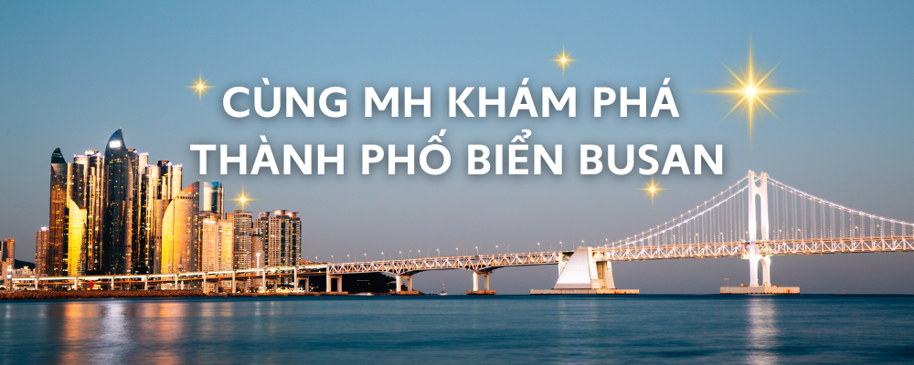 KHÁM PHÁ BUSAN CÙNG MH