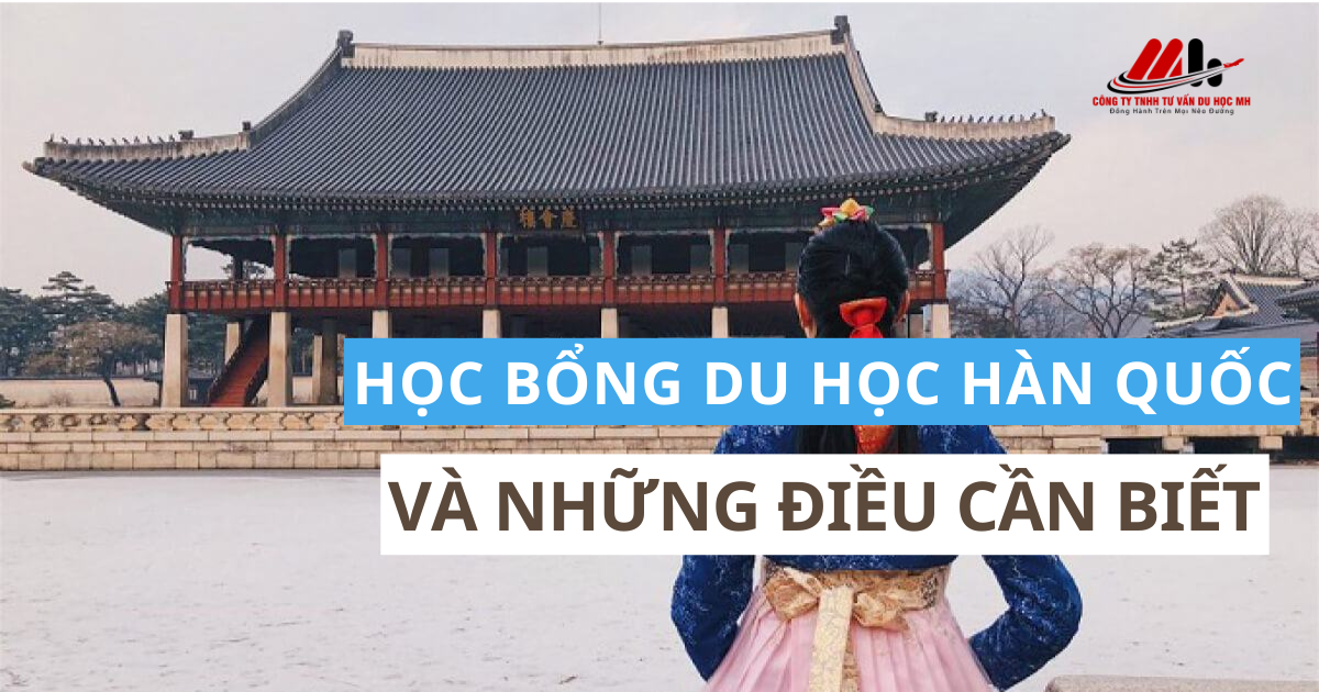 HỌC BỔNG DU HỌC HÀN QUỐC VÀ NHỮNG ĐIỀU BẠN NÊN BIẾT