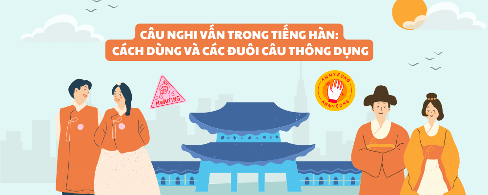 CÂU NGHI VẤN TRONG TIẾNG HÀN: CÁCH DÙNG VÀ CÁC ĐUÔI CÂU THÔNG DỤNG
