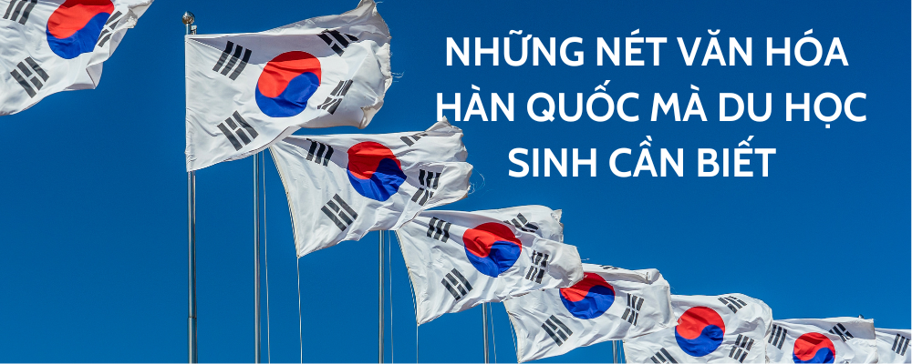 NHỮNG NÉT VĂN HÓA MÀ DU HỌC SINH HÀN CẦN BIẾT