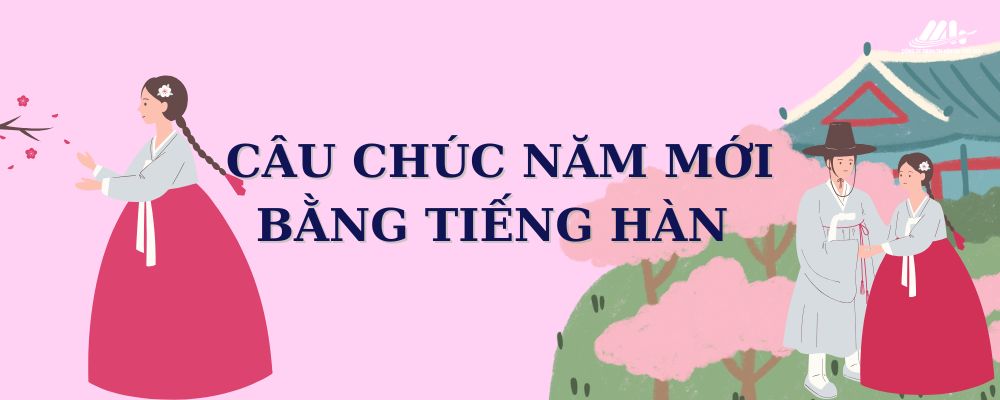 TỔNG HỢP NHỮNG LỜI CHÚC TẾT BẰNG TIẾNG HÀN