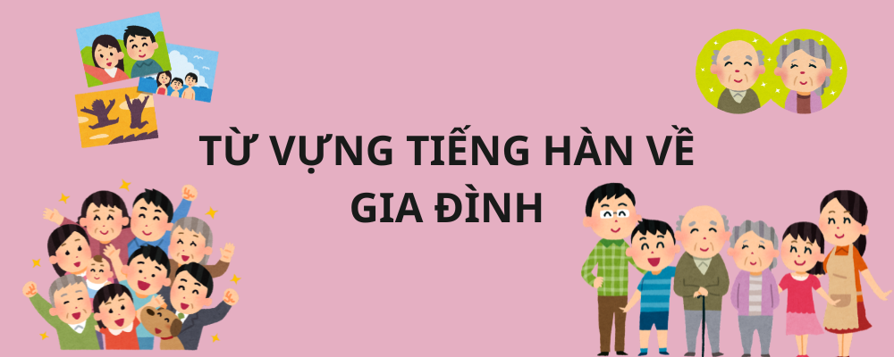 TỪ VỰNG CHỦ ĐỀ GIA ĐÌNH