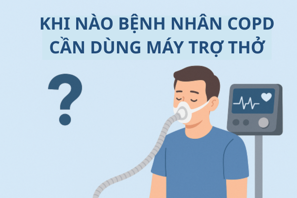 KHI NÀO BỆNH NHÂN COPD CẦN DÙNG MÁY TRỢ THỞ?