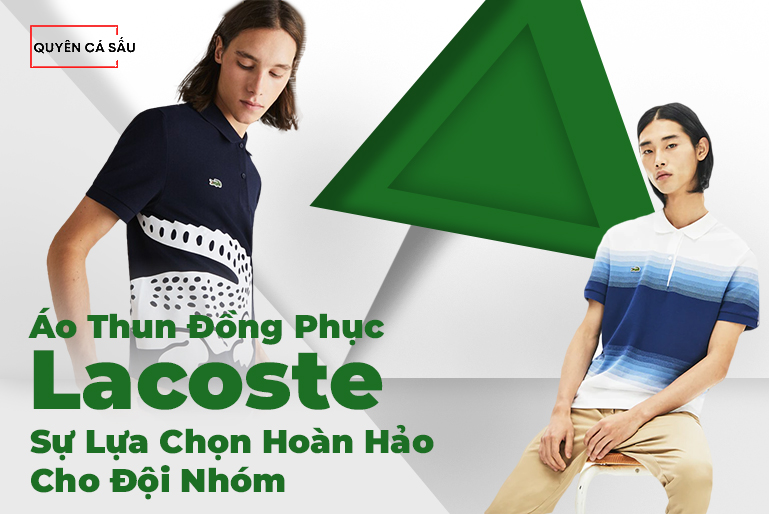 Áo thun đồng phục Lacoste - Sự lựa chọn hoàn hảo cho đội nhóm