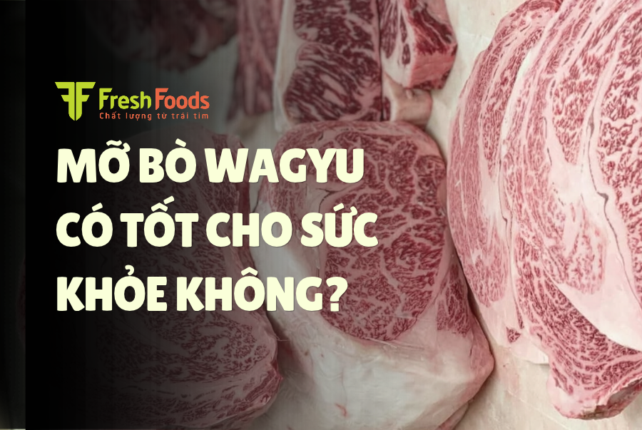 MỠ BÒ WAGYU CÓ TỐT CHO SỨC KHỎE KHÔNG? GIẢI MÃ HÀM LƯỢNG OMEGA-3 VÀ CHẤT BÉO TỐT. 