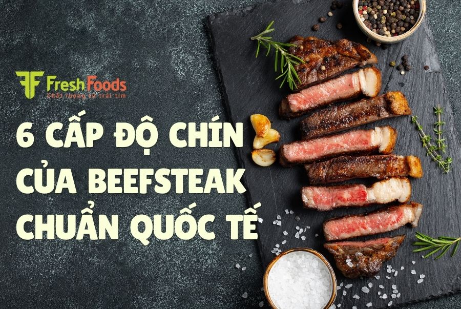 6 mức độ chín của steak và cách chọn mức chín phù hợp khẩu vị