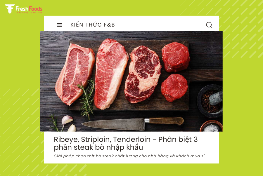 Ribeye, Striploin, Tenderloin – 3 “ông lớn” trong thế giới steak khác nhau thế nào?