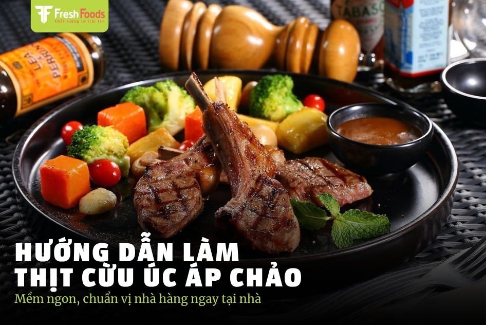 Công thức áp chảo thịt cừu Úc chuẩn vị nhà hàng ngay tại nhà